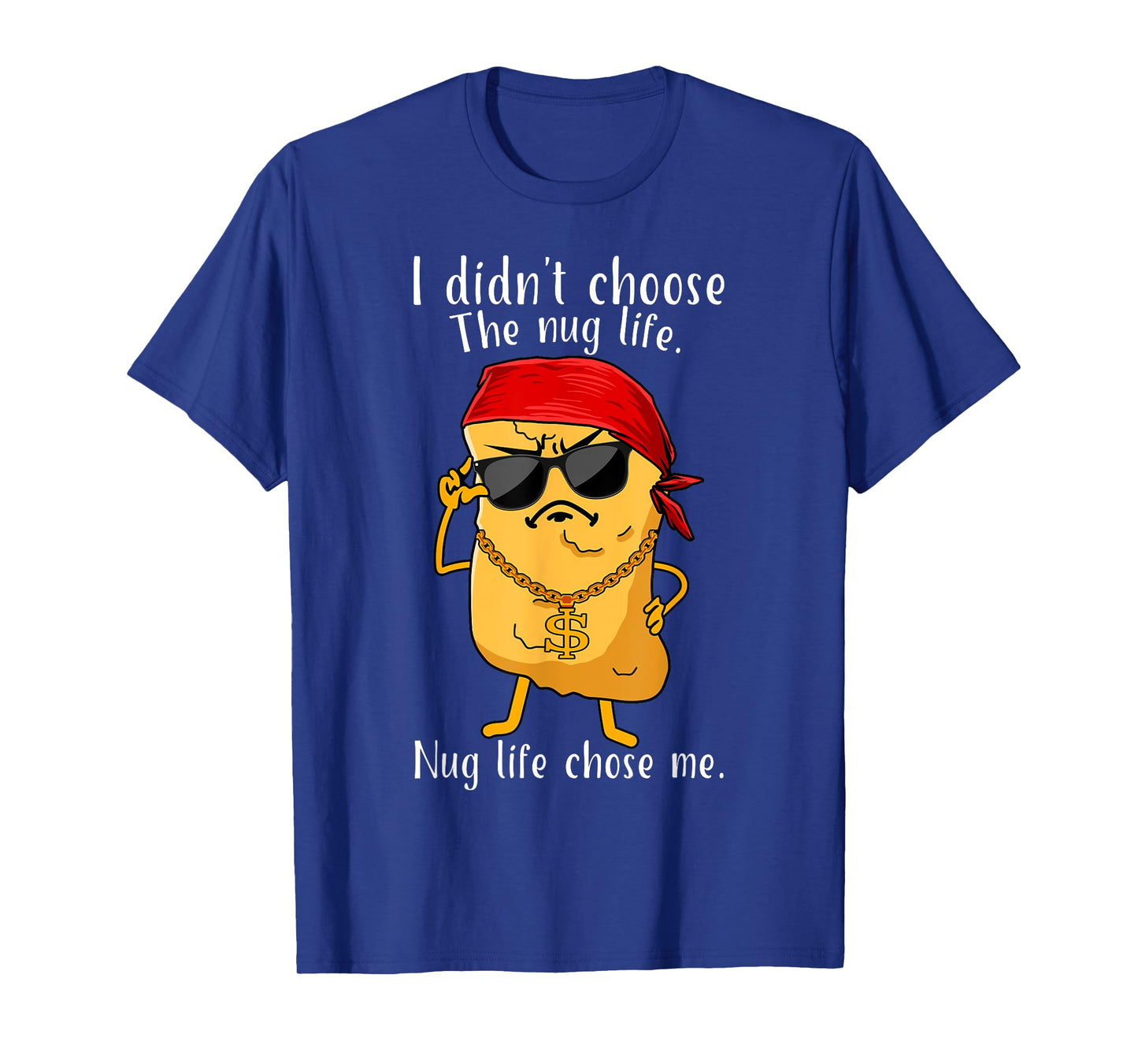 I Didn't Choose The Nug Life, Nug Life Chose Me Nugget T-Shirt