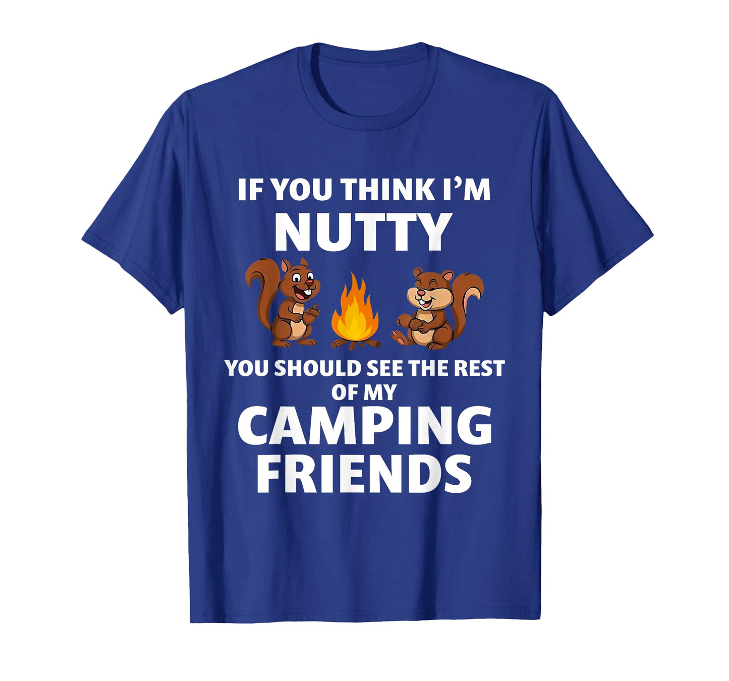 If You Think I'm Nutty You Should See The Rest Of My Camping T-Shirt