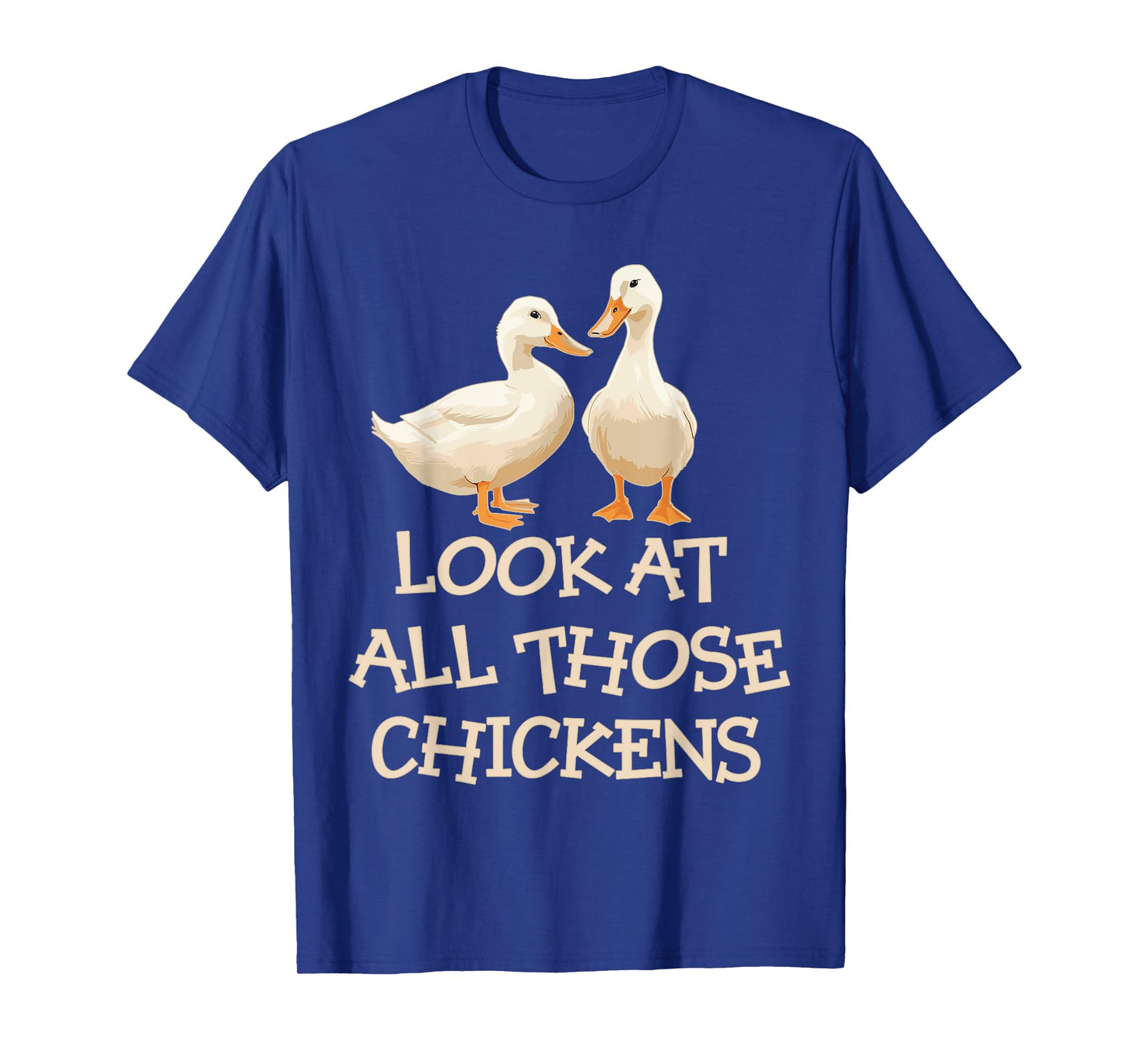 Look At All Those Chickens Humor Ducks T-Shirt