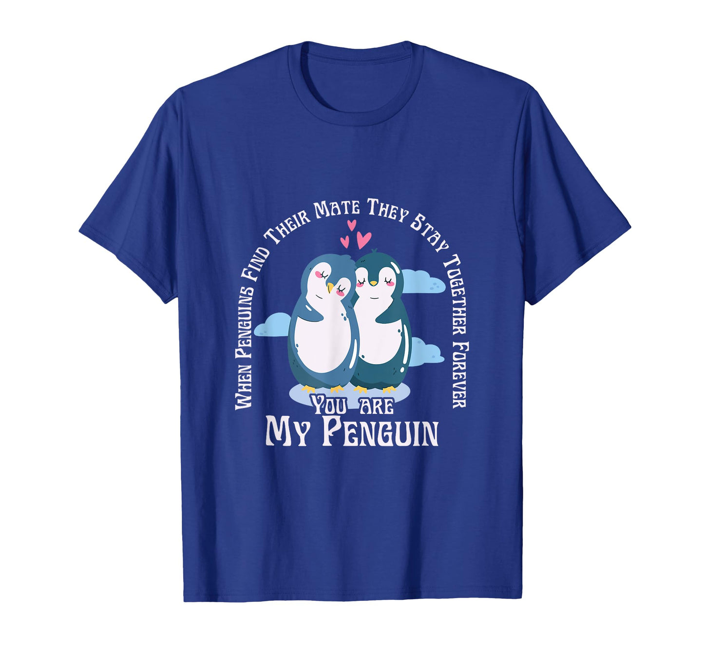 When Penguins Find Their Mate They Stay Together Forever T-Shirt