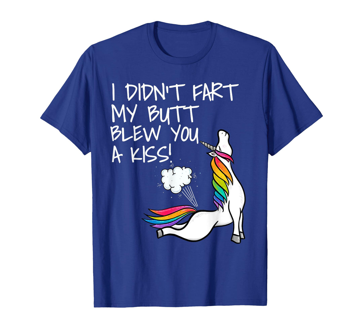I Didn't Fart My Butt Blew You A Kiss Unicorn T-Shirt