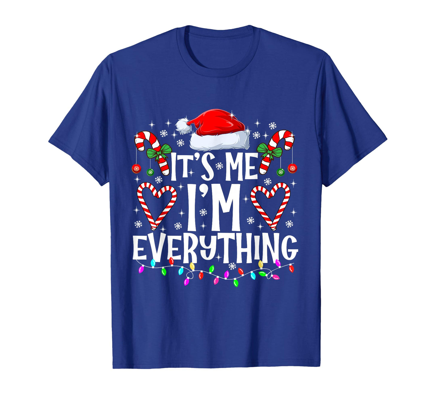 I Have Everything I Want For Christmas Its Me I'm Everything T-Shirt