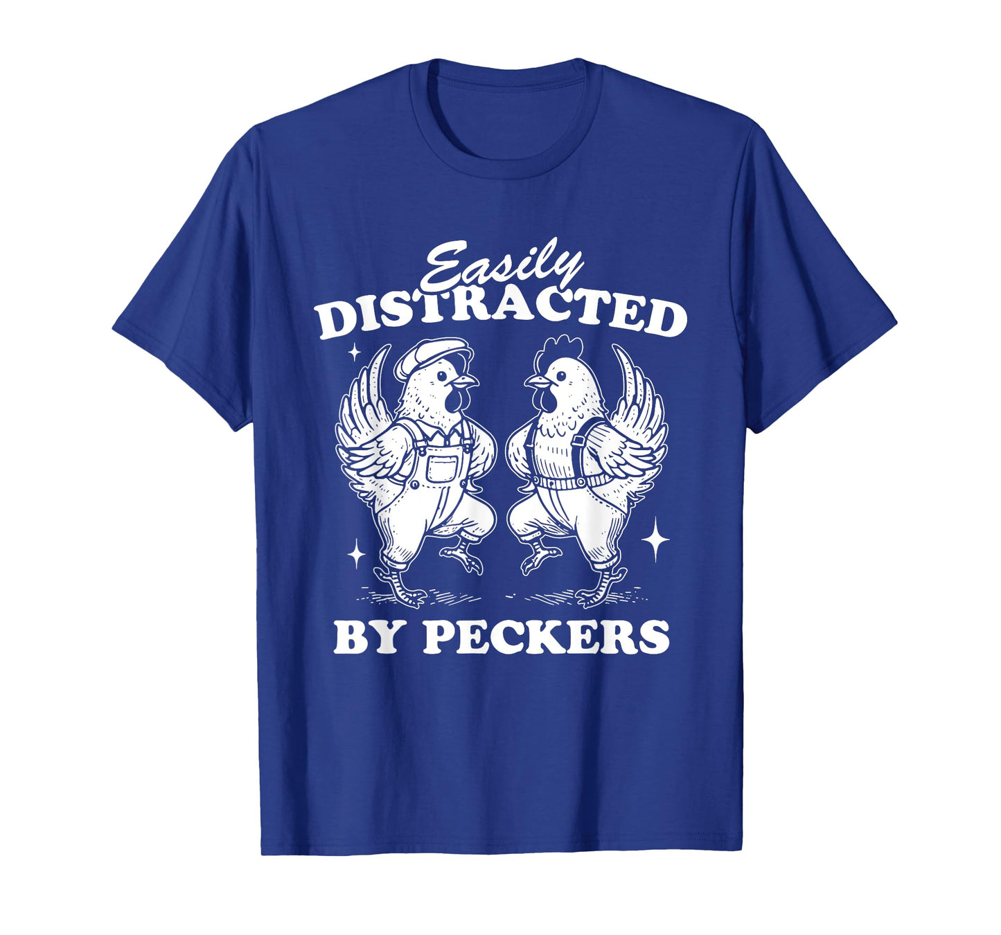 Easily Distracted By Peckers, Farm Life, Funny Chicken Humor T-Shirt
