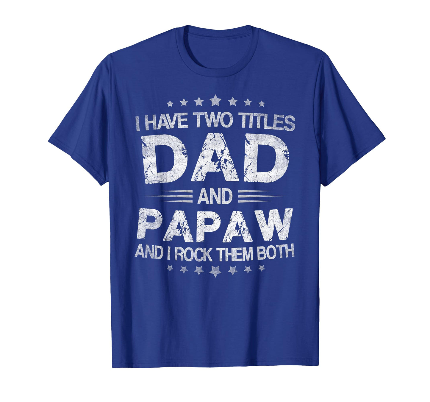I Have Two Titles Dad And Papaw Funny Fathers Day Gift T-Shirt