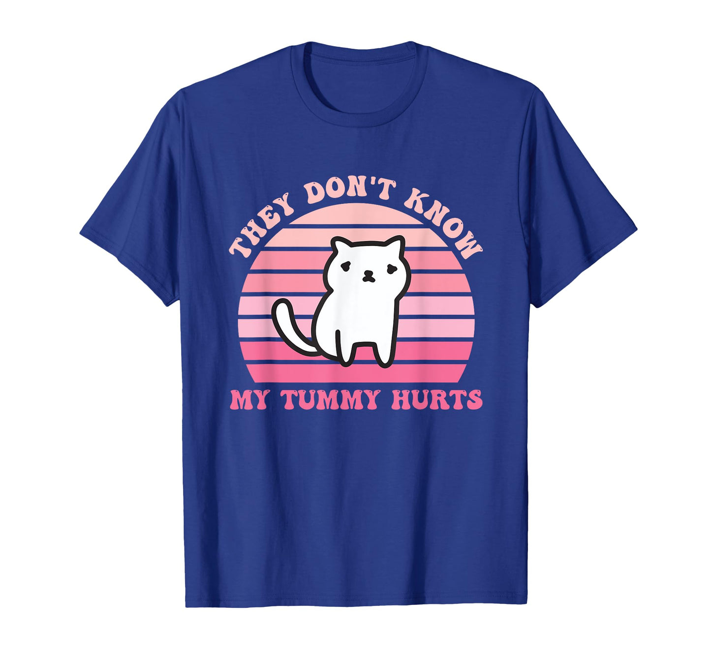 They Don't Know My Tummy Hurts Design T-Shirt