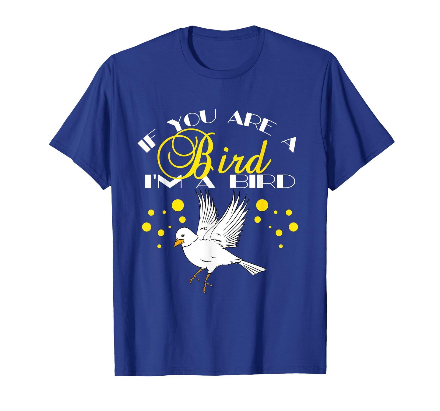 If You Are A Bird I'm A Bird Lover Gift TShirt T-Shirt