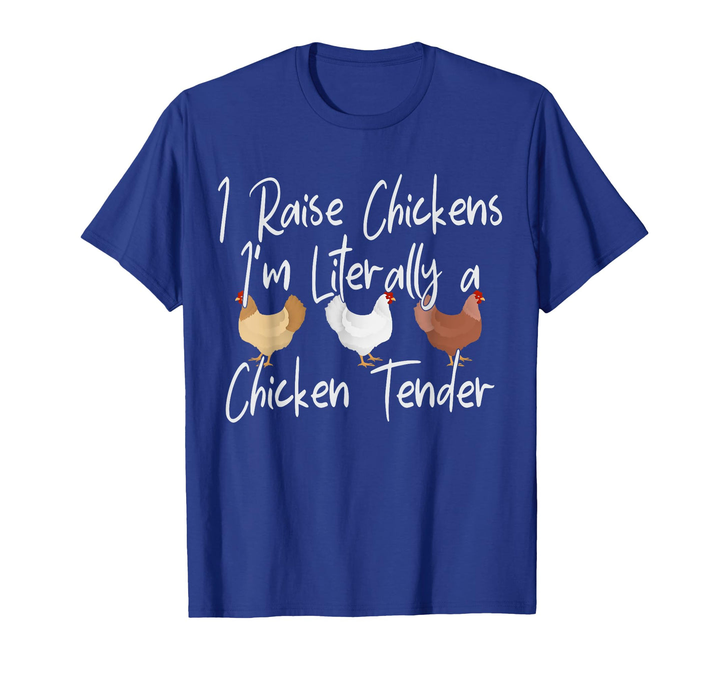 I Raise Chickens I'm Literally A Chicken Tender T-Shirt