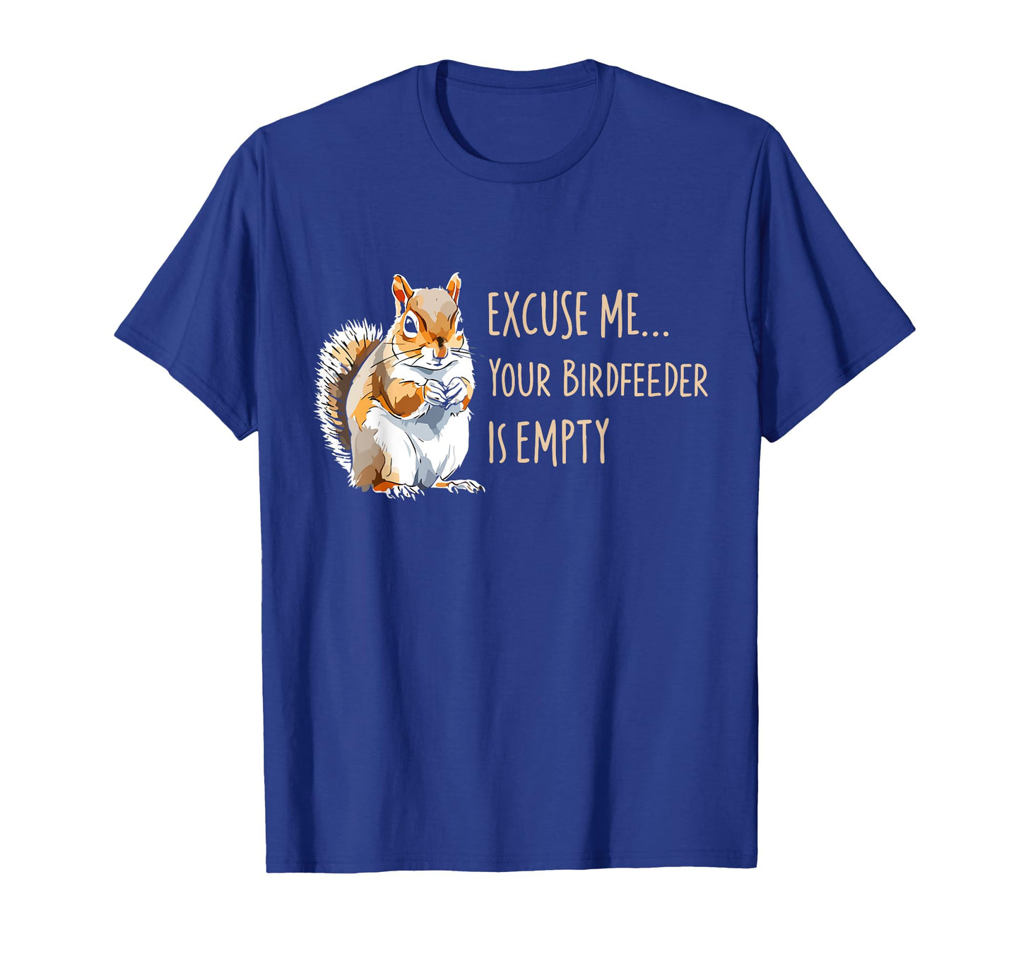 Squirrel Excuse Me Your Birdfeeder Is Empty T-Shirt