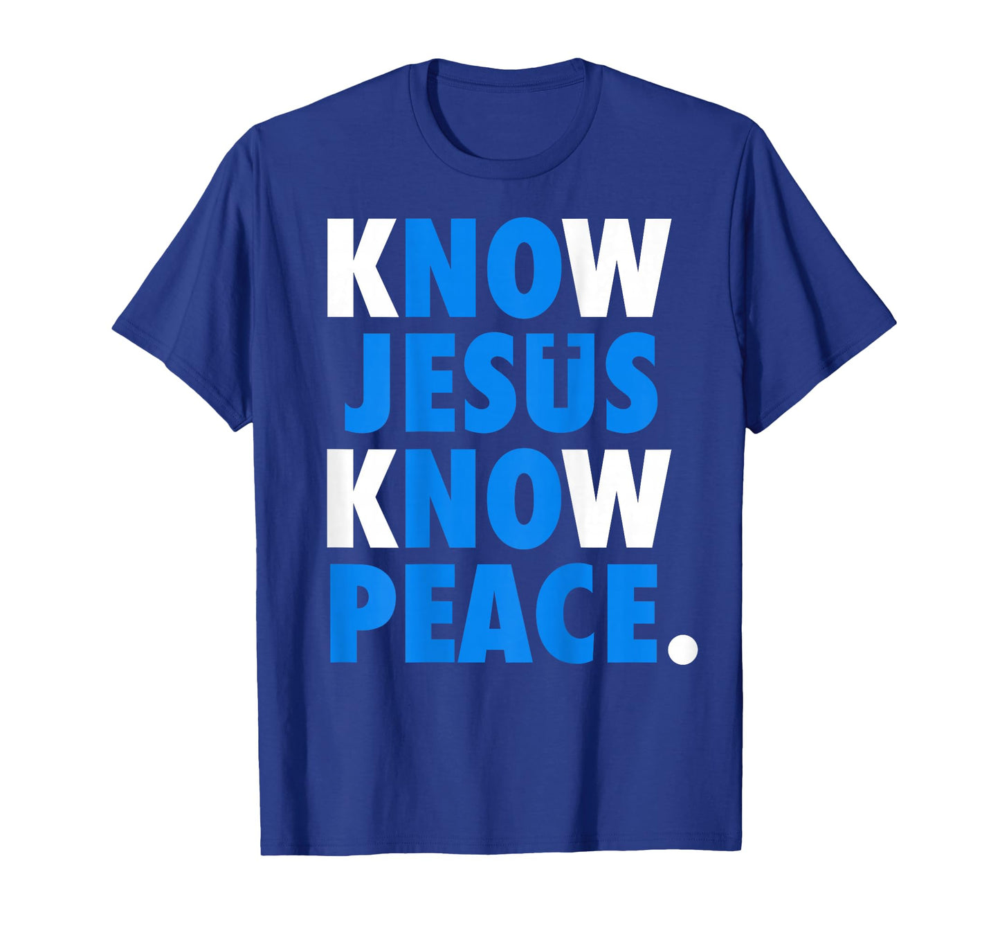 Know Jesus Know Peace No Jesus No Peace Christian Faith Back T-Shirt