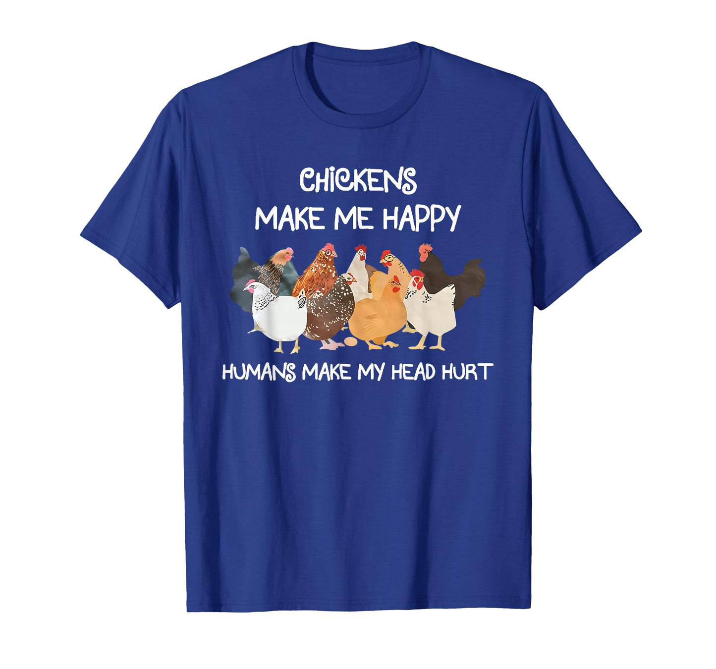 Chickens Make Me Happy Humns Make Farmer Funny Farm Lover T-Shirt