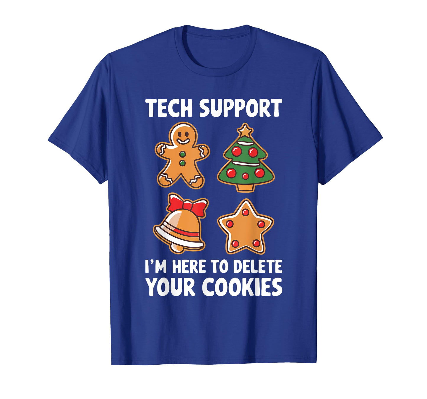 Tech Support I'm Here To Delete Your Cookies Shirt Christmas T-Shirt