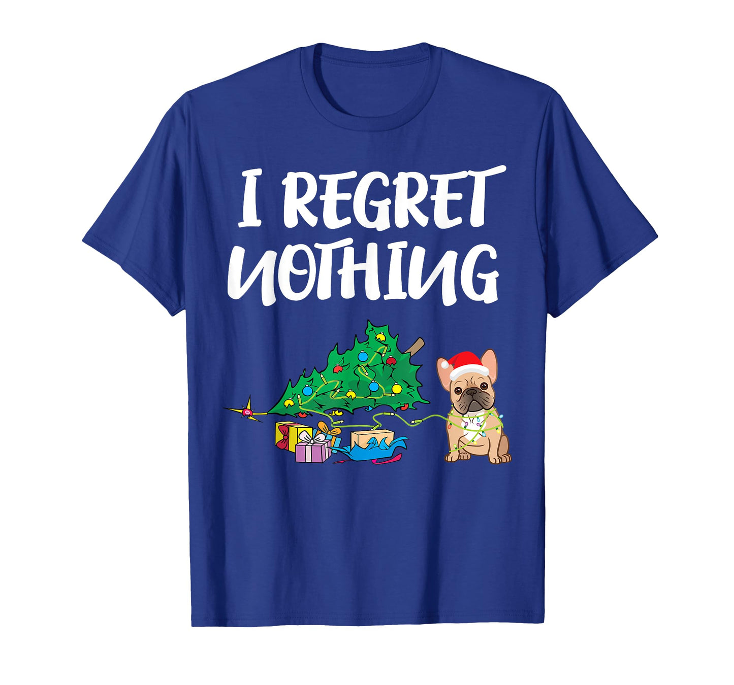 I Regret Nothing | Frenchie Funny Christmas French Bulldog Men Women Kids T-Shirt