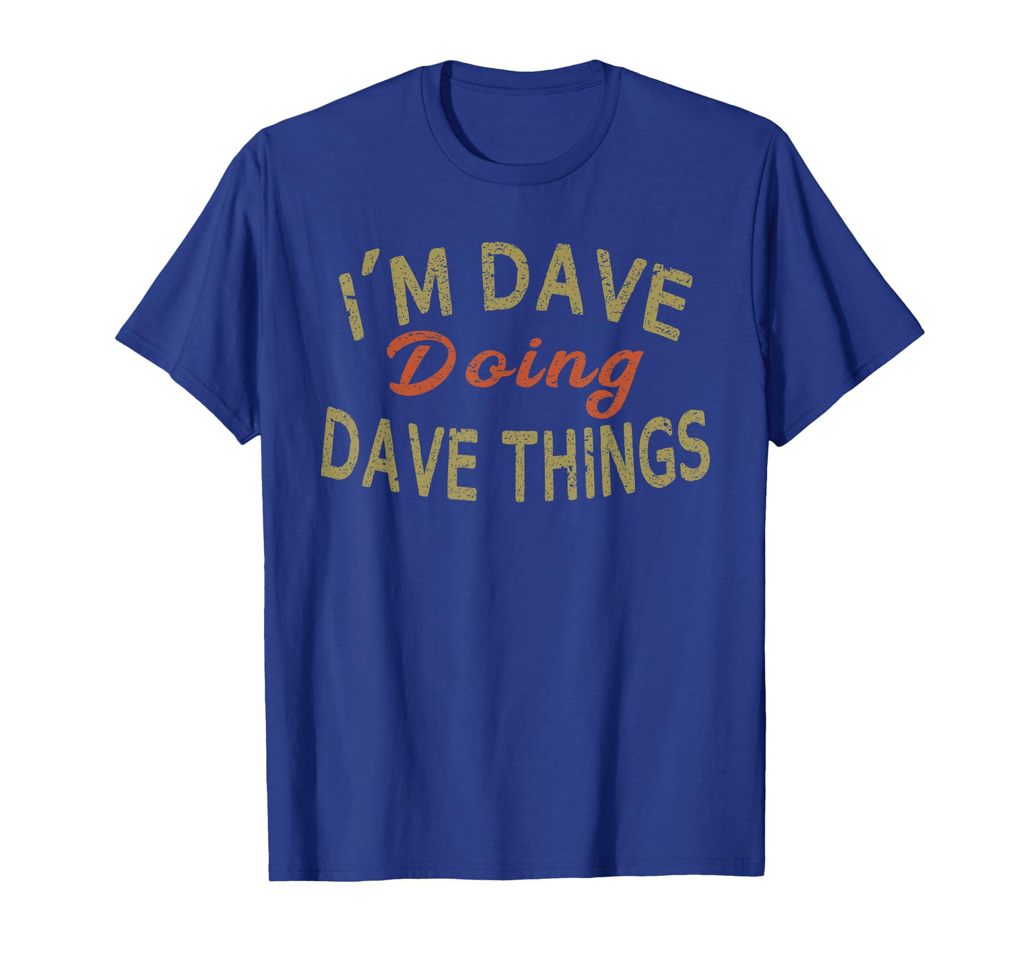 I'M DAVE DOING DAVE THINGS Funny Saying Gift T-Shirt Tee T-Shirt