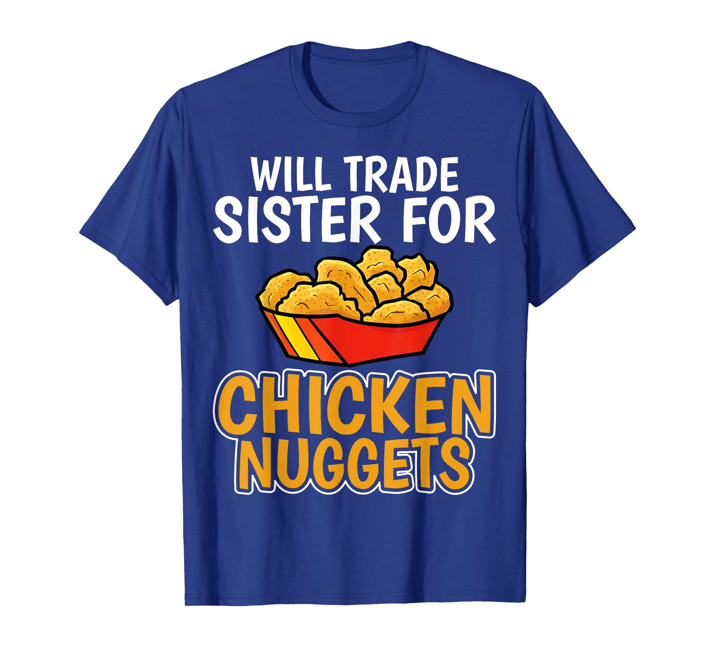 Chicken Nugget Lover - Will Trade Sister for Chicken Nuggets T-Shirt