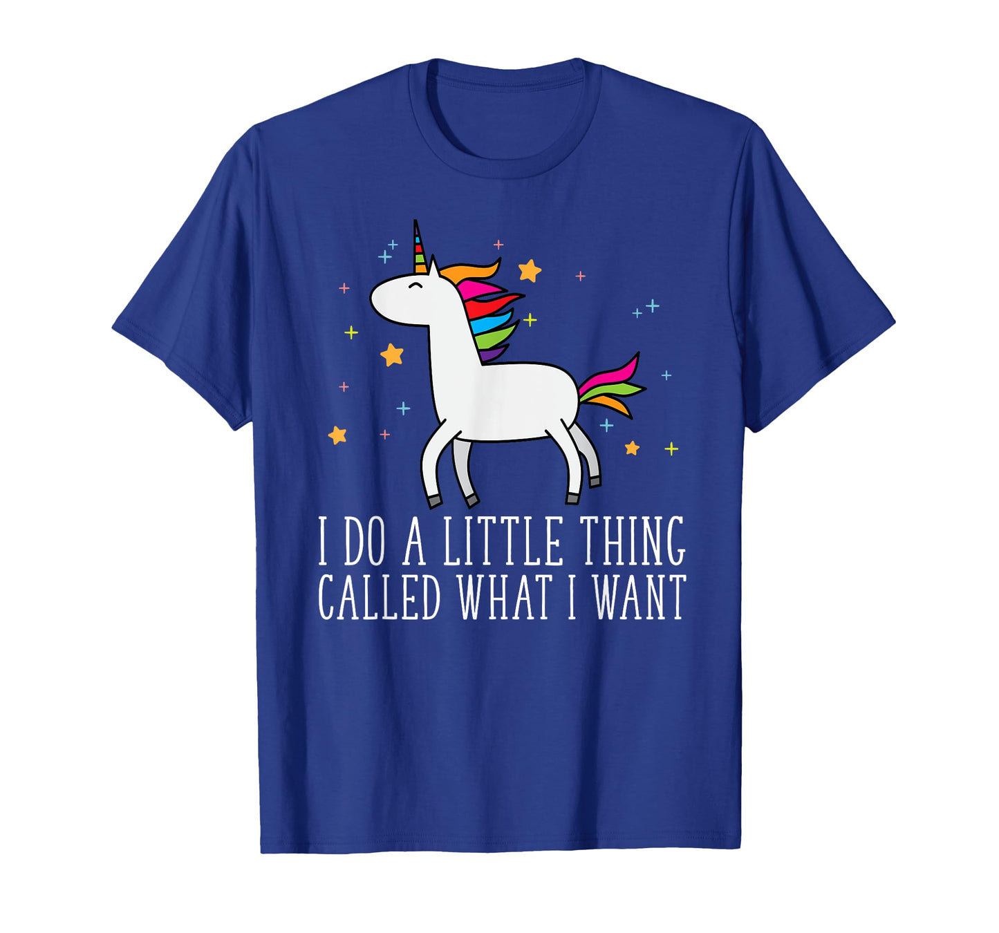 Unicorn Gifts For Girls Do A Little Thing Called What I Want T-Shirt