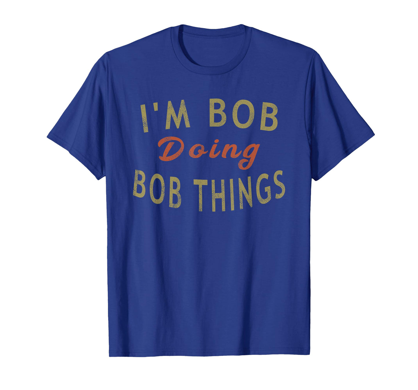 I'm Bob Doing Bob Things Funny Saying Gift Holiday T-Shirt