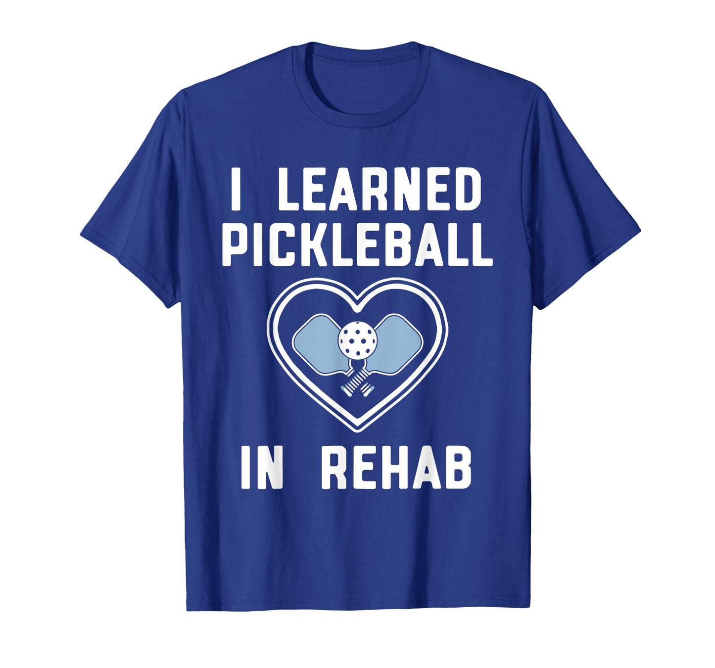 I Learned Pickleball In Rehab Funny Pickeball Lover Player T-Shirt