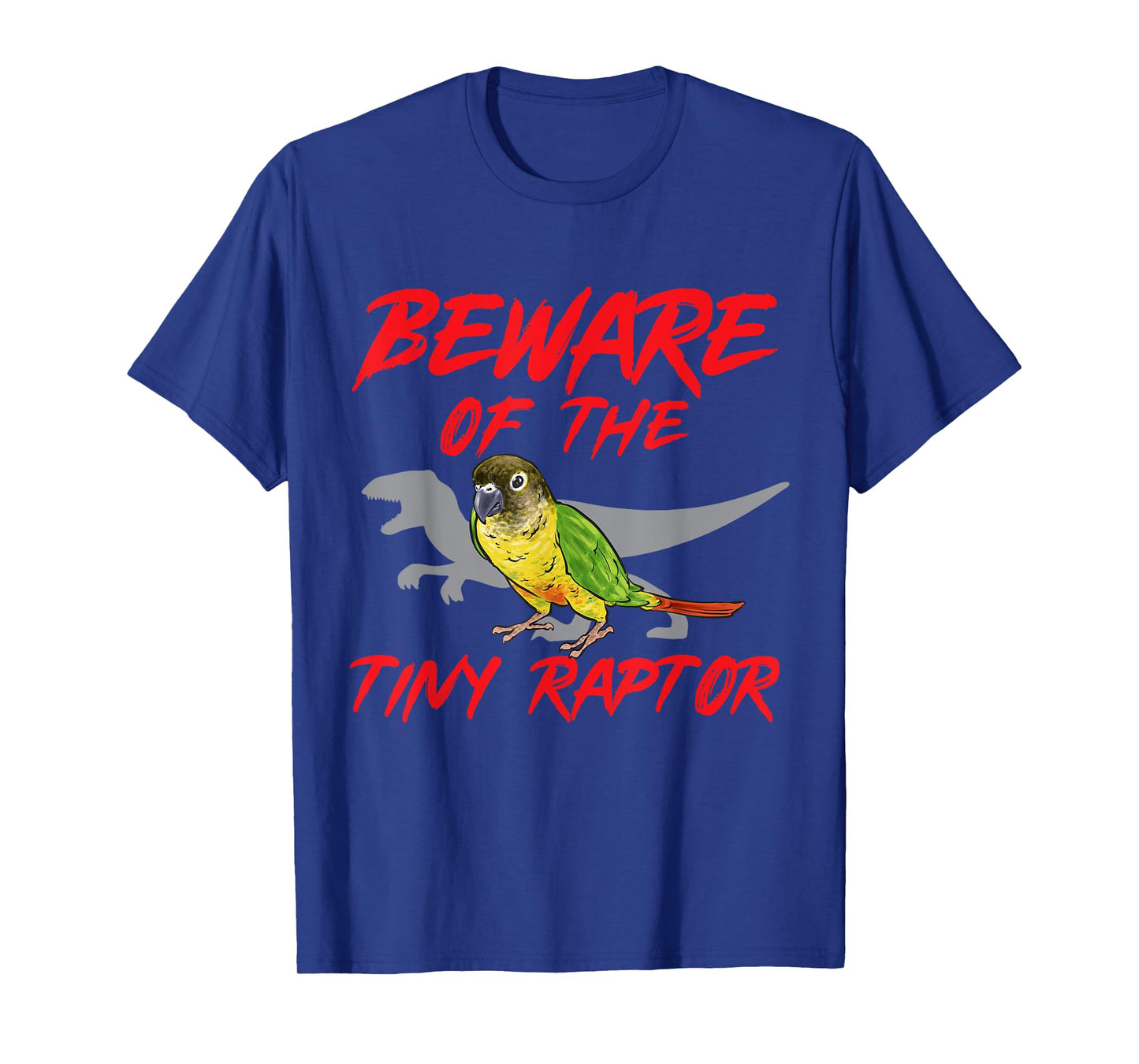 Green Cheek Conure Beware Of The Tiny Raptor T-Shirt
