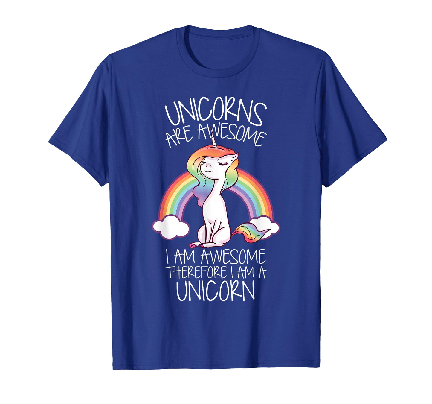 Unicorns Are Awesome Therefore I Am A Unicorn Funny T-Shirt