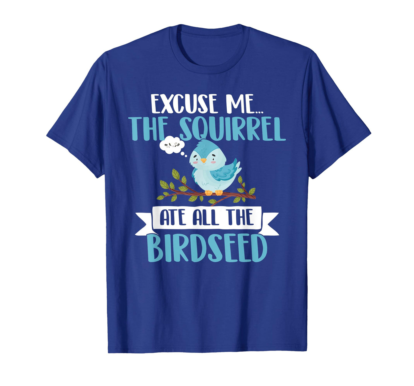 The Squirrel Eat all The Birdseed T-Shirt