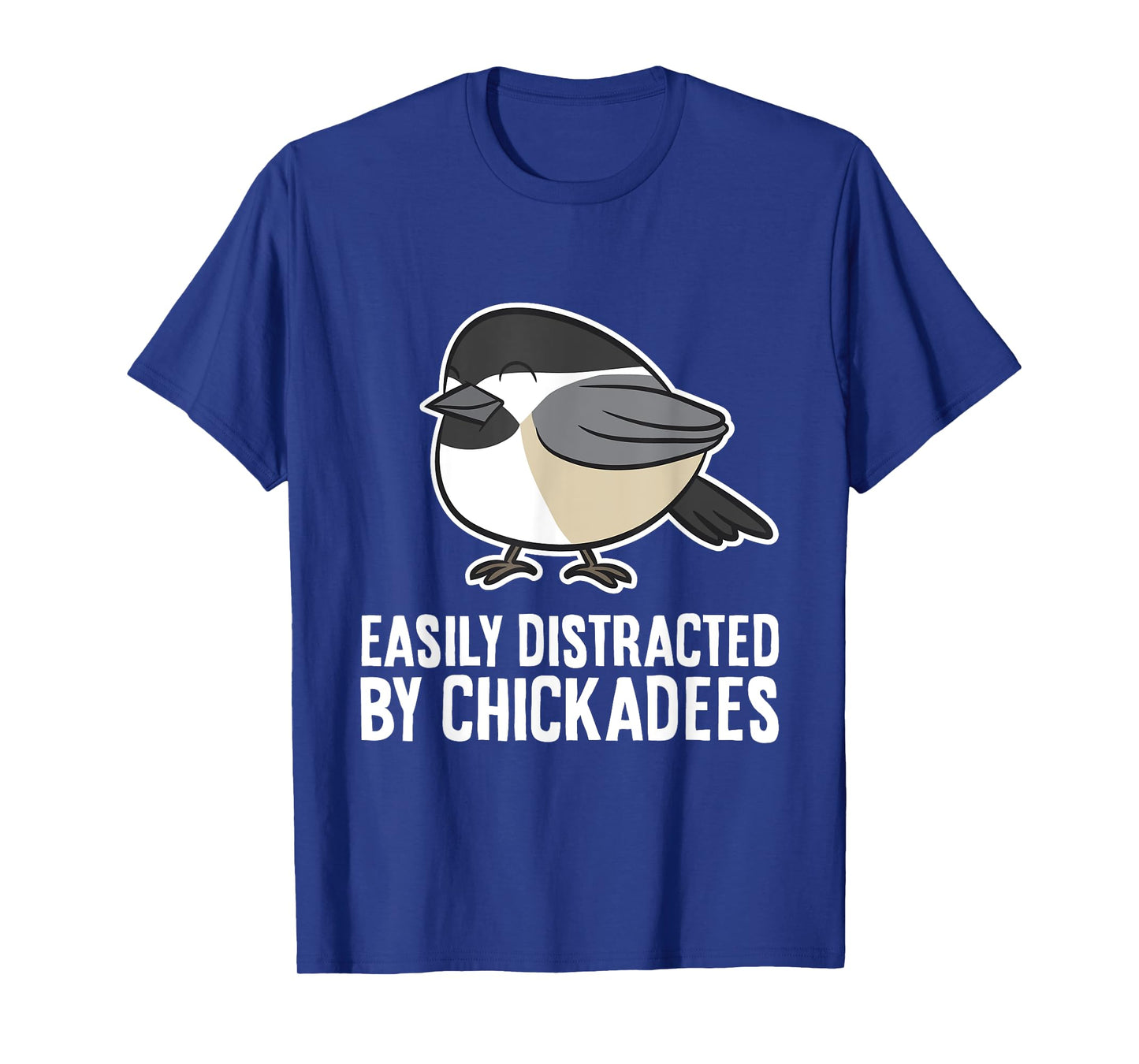 Black-Capped Chickadee Bird Easily Distracted By Chickadees T-Shirt