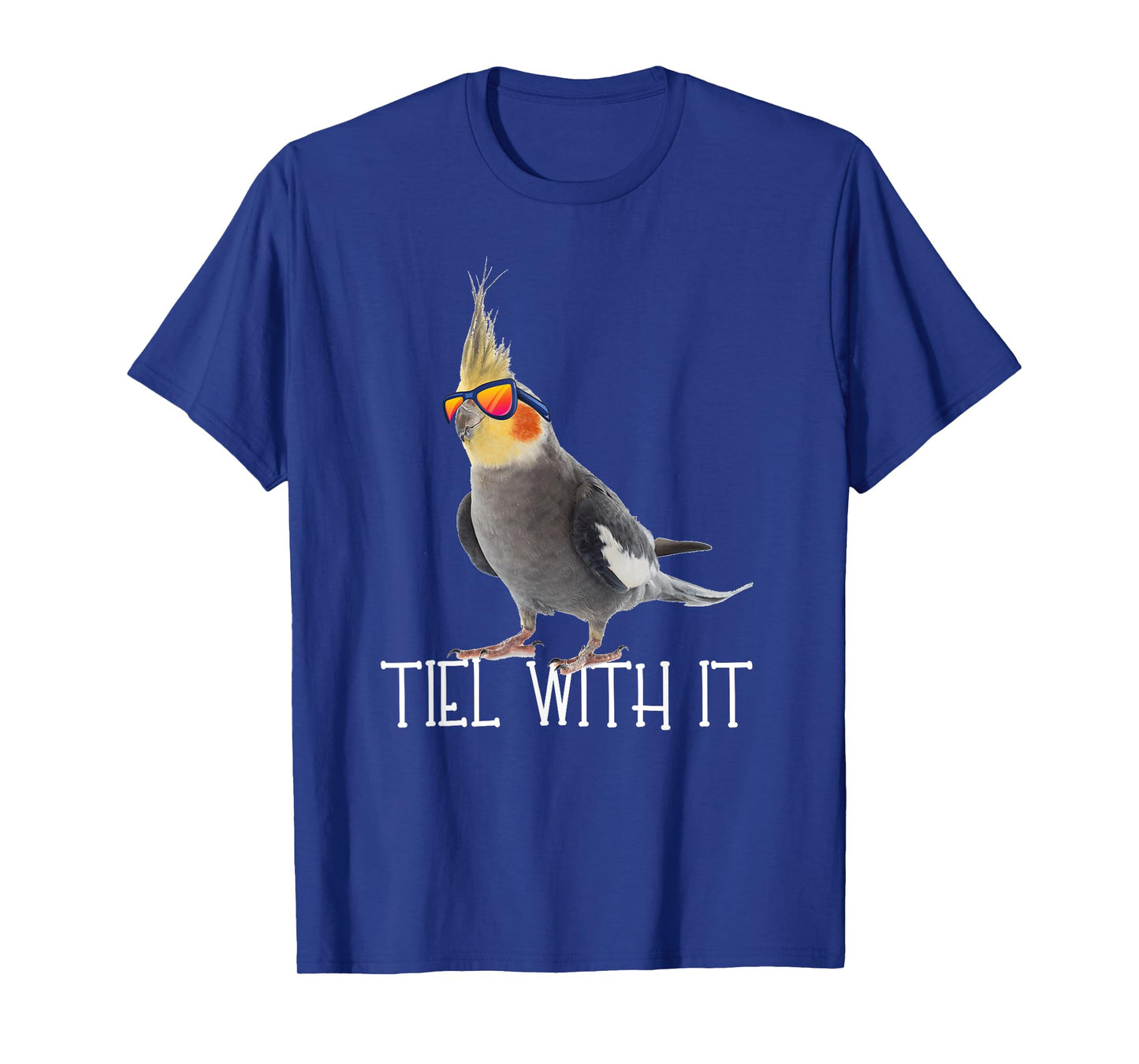Cockatiel Teil With It Grey Bird Owner - Tiel With It Funny T-Shirt