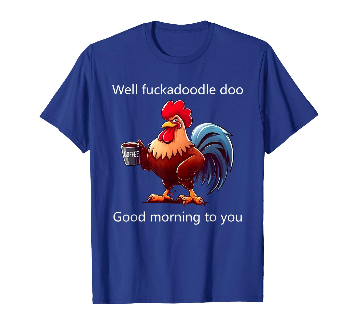 Coffee Chicken Well Fuckadoodle Doo Good Morning To You T-Shirt