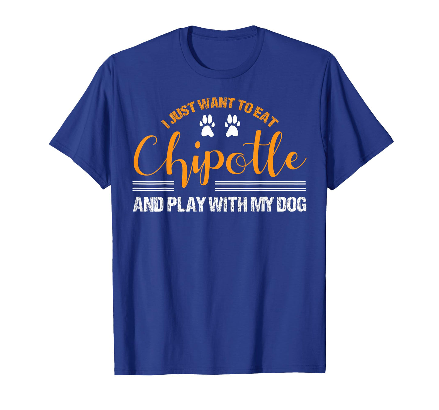 I Just Want To Eat Chipotle And Play With My Dog Breed Paw T-Shirt
