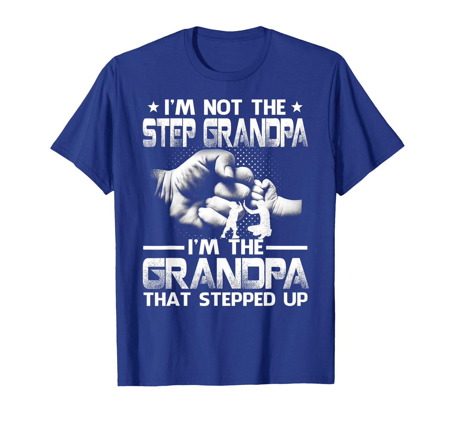 Family And Father's Day Gifts I'm Not The Step Grandpa I'm The Grandpa That Stepped Up Black Modern Casual Letter Print Crew Neck Short Sleeve T-Shirt S