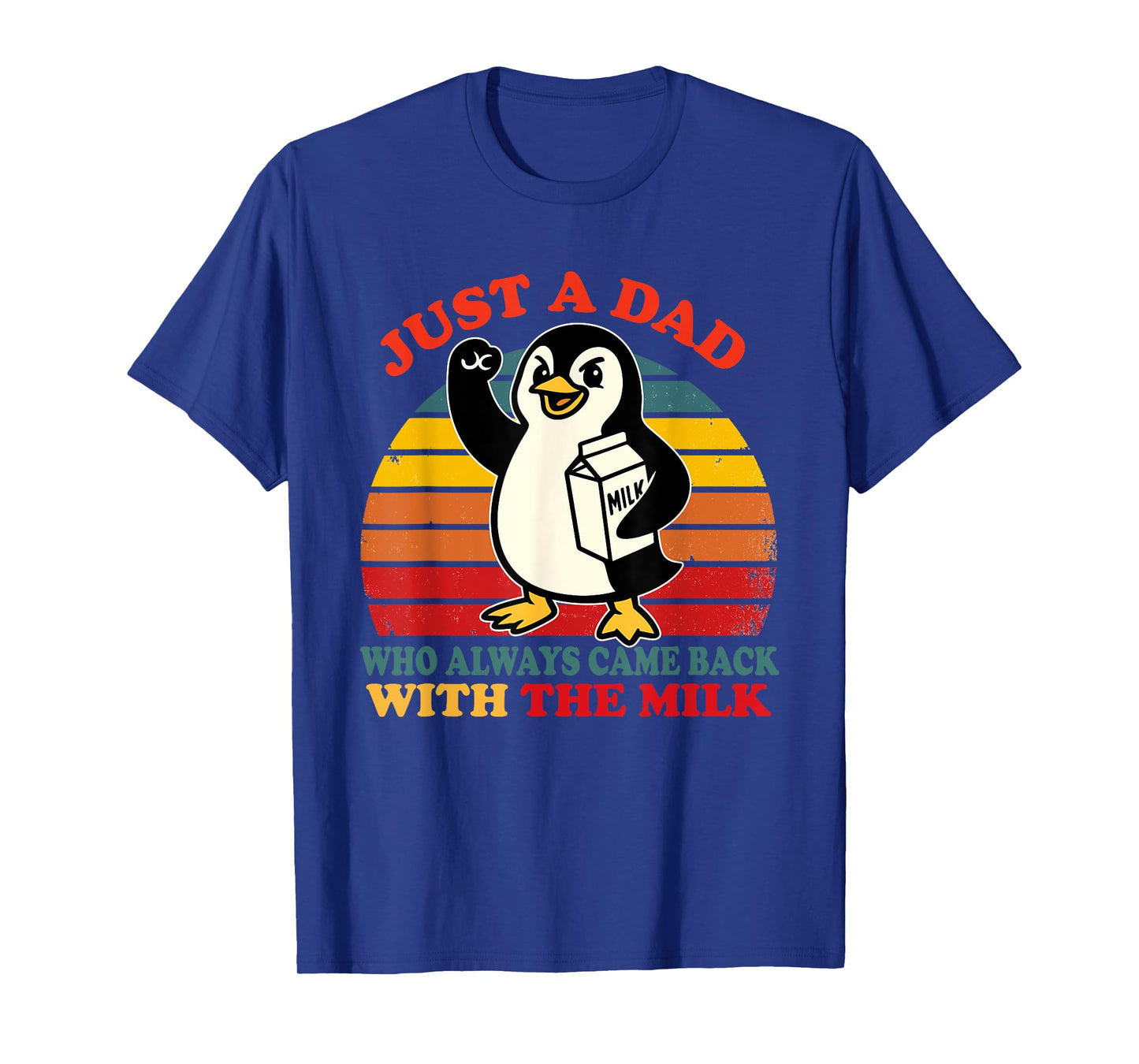 Penguin Dad Just a Dad Who Came Back With the Milk T-Shirt