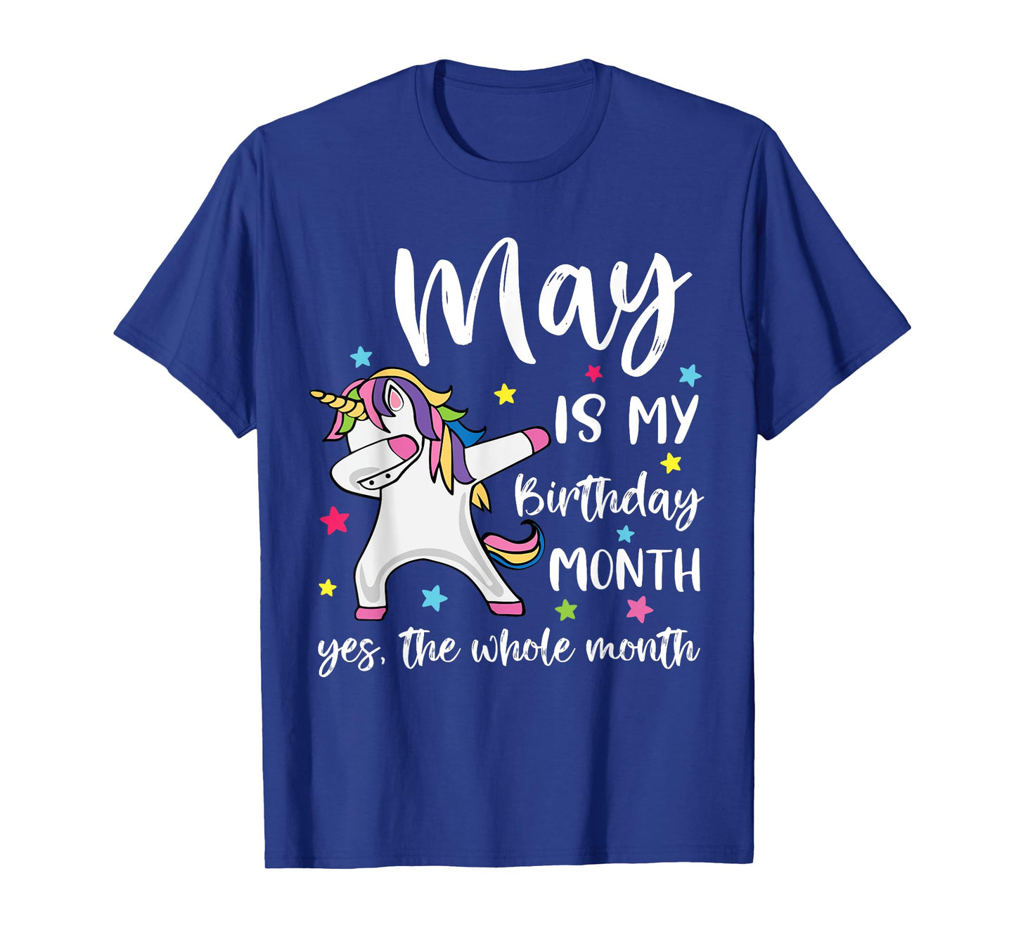 May Is My Birthday Yes The Whole Month Unicorn Birthday T-Shirt