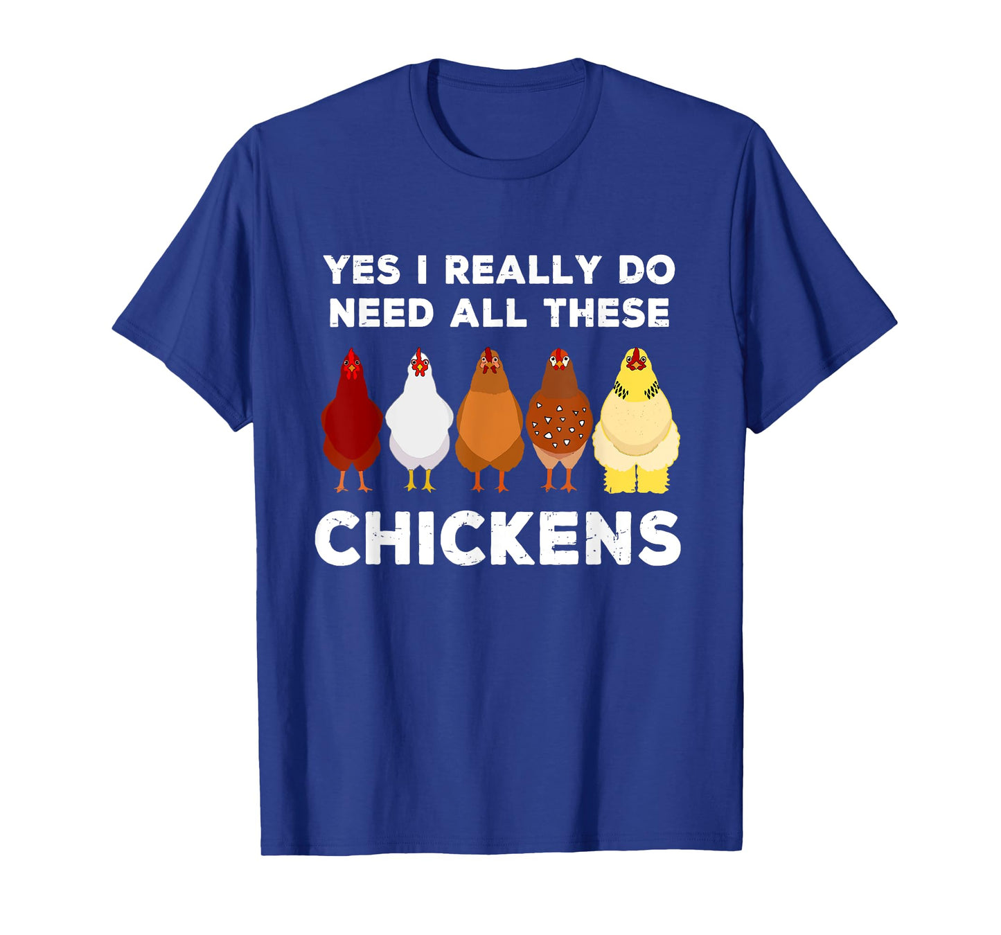 Yes I Really Do Need All These Chickens Funny Farmer Farming T-Shirt
