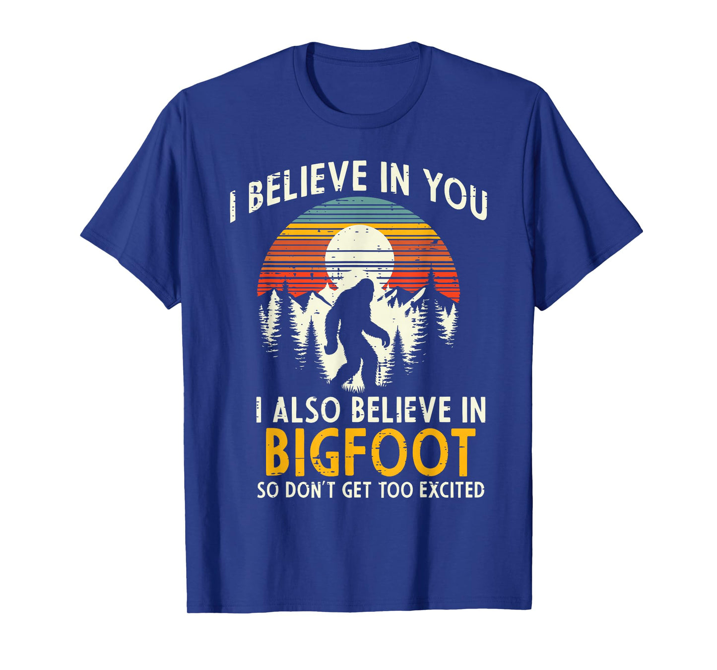 I Believe In You Also Bigfoot Retro Sasquatch Men Women Kids T-Shirt