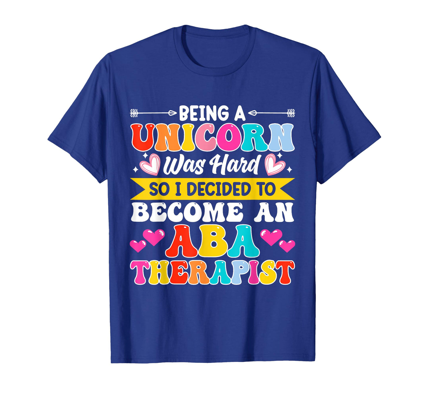 Being A Unicorn Was Hard So I Decided To Become An ABA T-Shirt