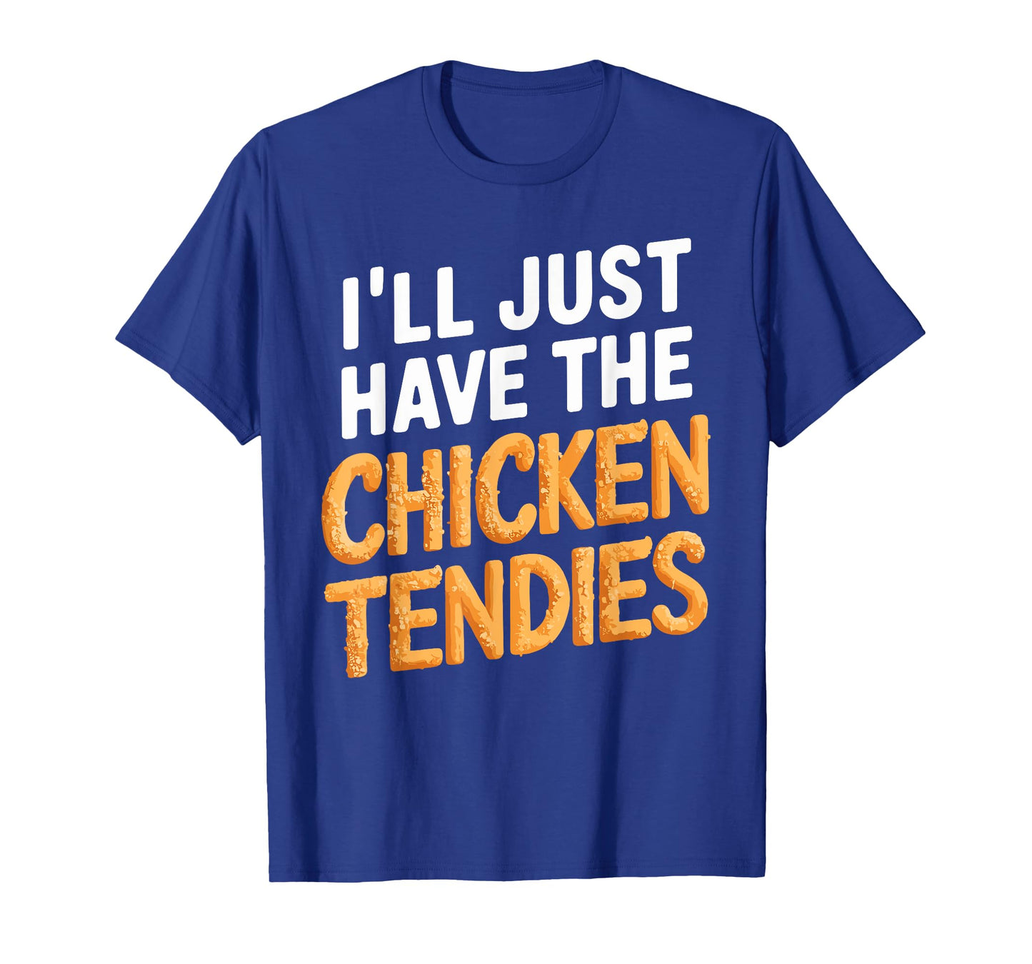 I'll Just Have The Chicken Tendies Funny Chicken Tenders T-Shirt