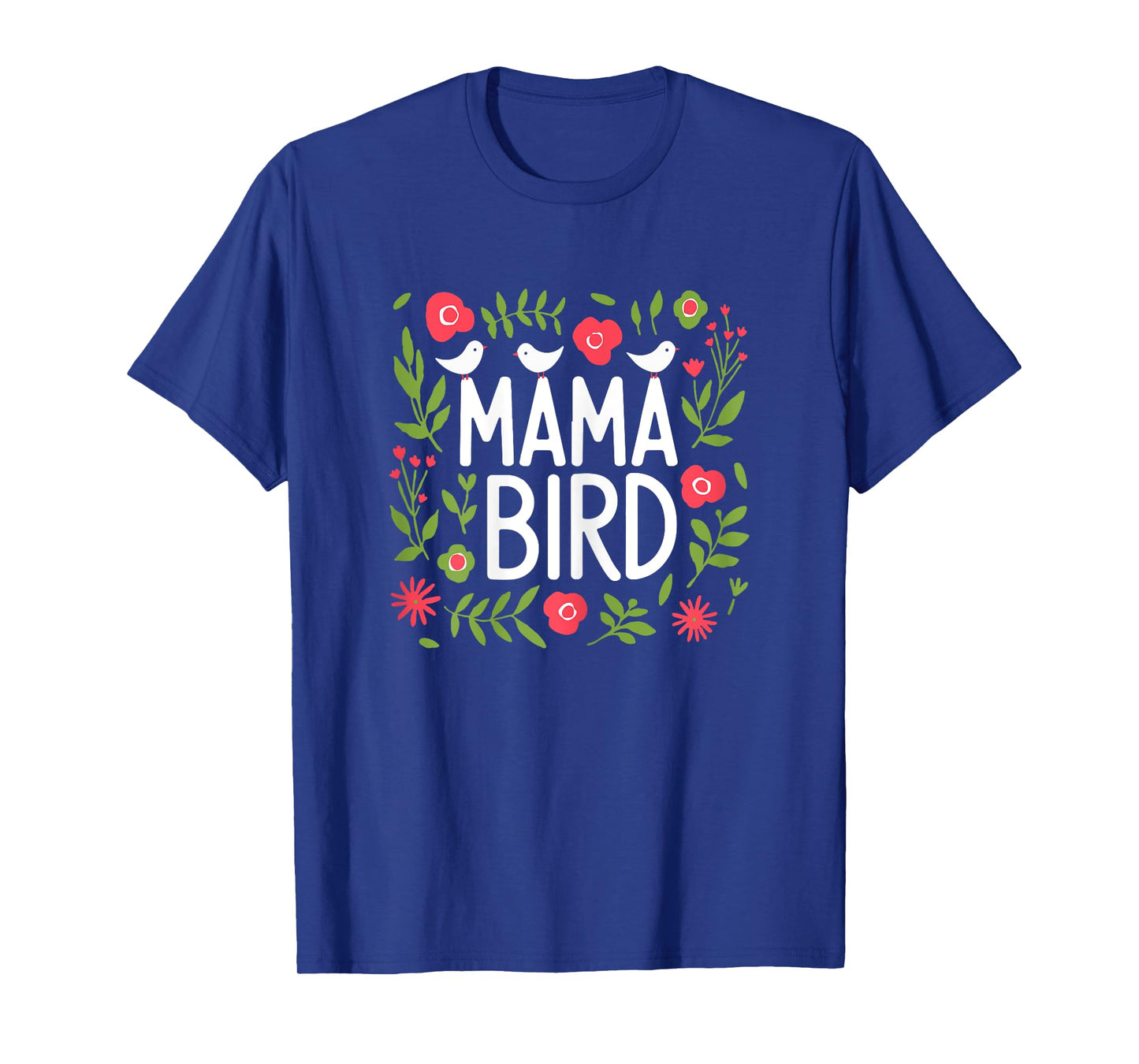 Mama Bird Cute Floral Spring Nature Love Mom Motherโs Day T-Shirt