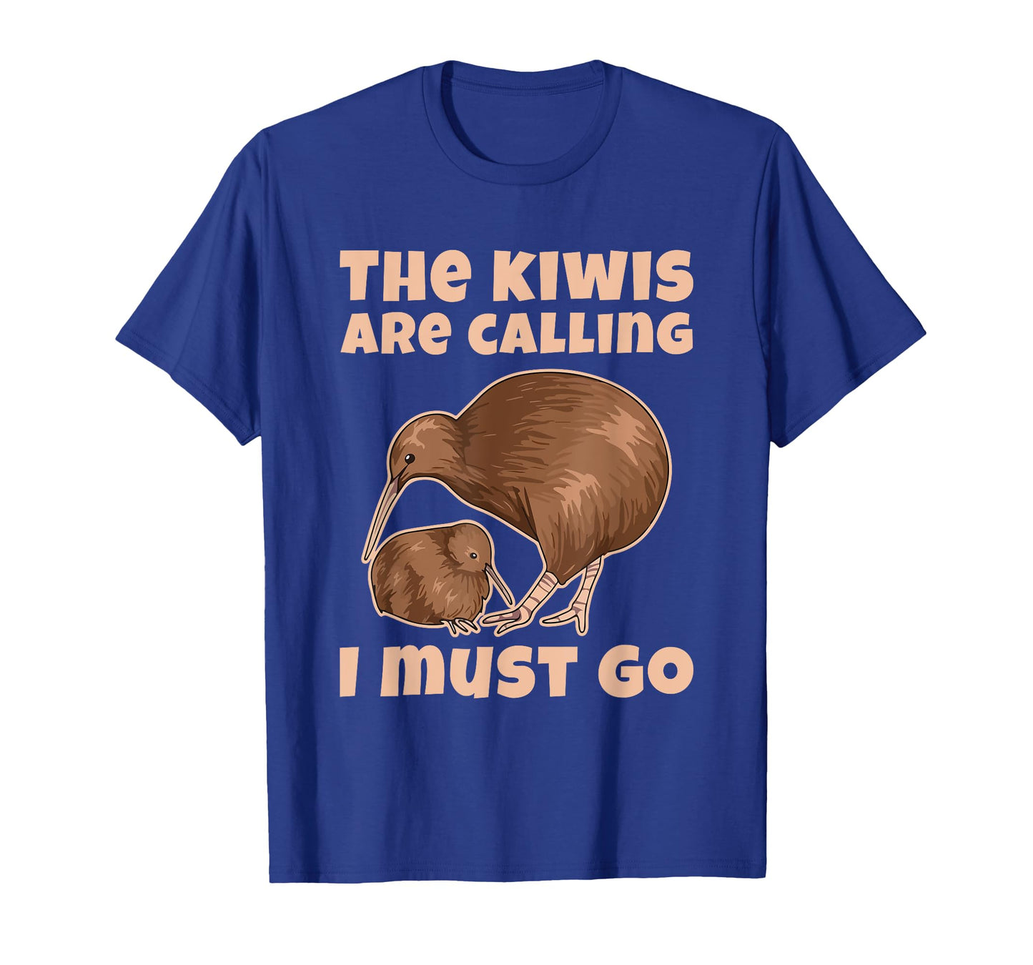 The kiwis are calling - I must go Quote for a Kiwi Lover T-Shirt