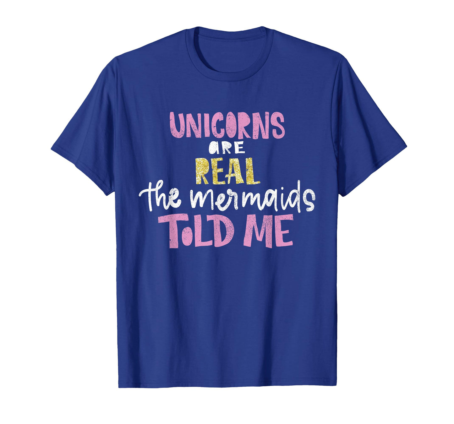 unicorns are real the mermaids told me gift for magical T-Shirt