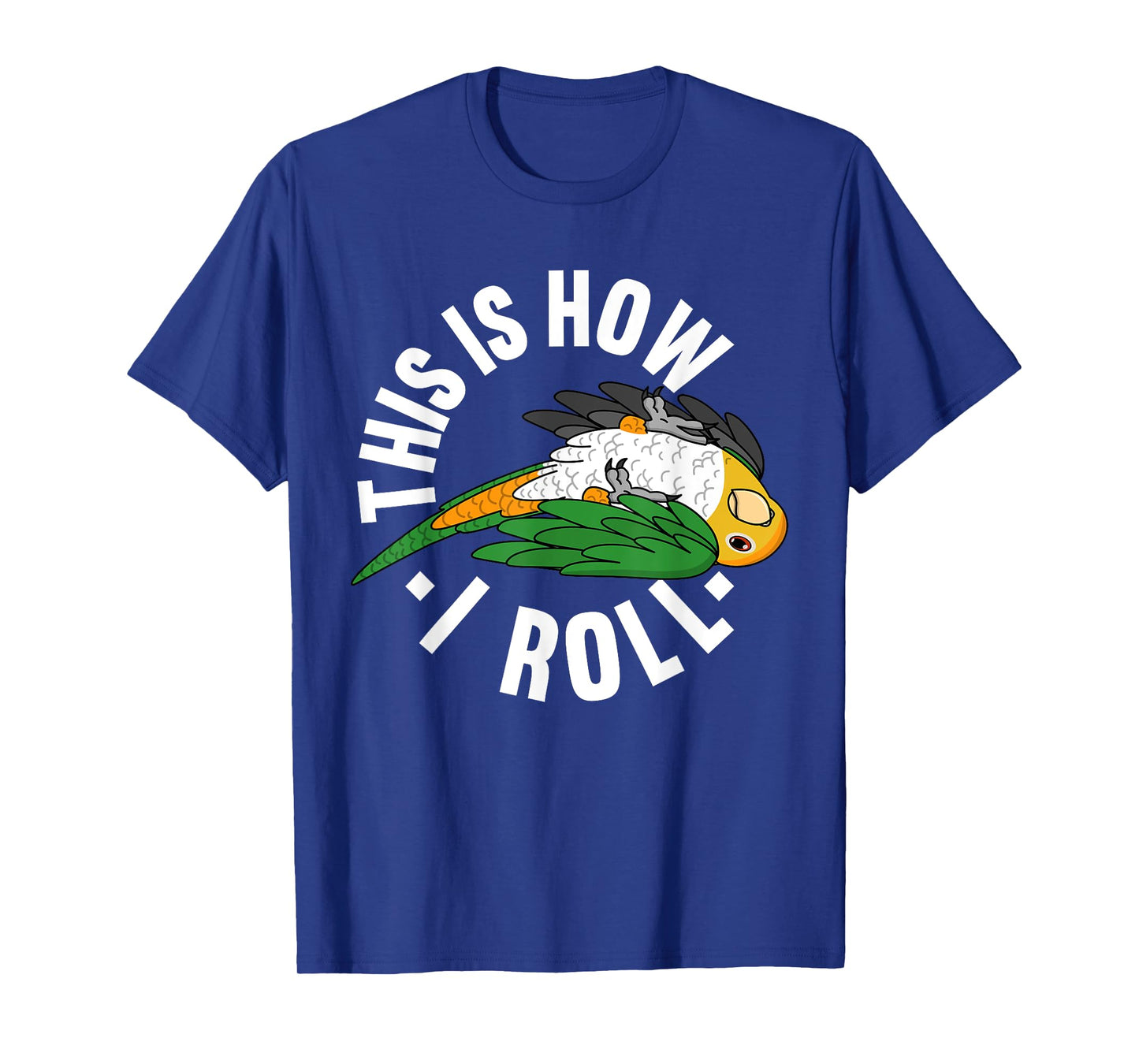 How I Roll Parrot I White-bellied Caique T-Shirt