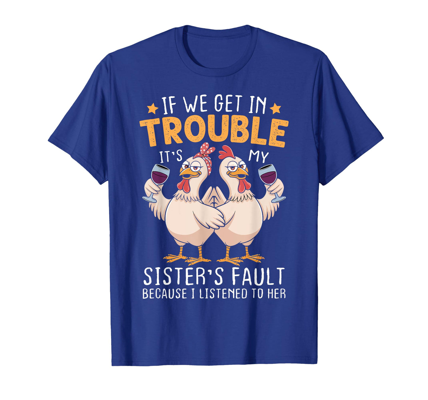 If We Get In Trouble It's My Sister's Fault Chicken Fun T-Shirt