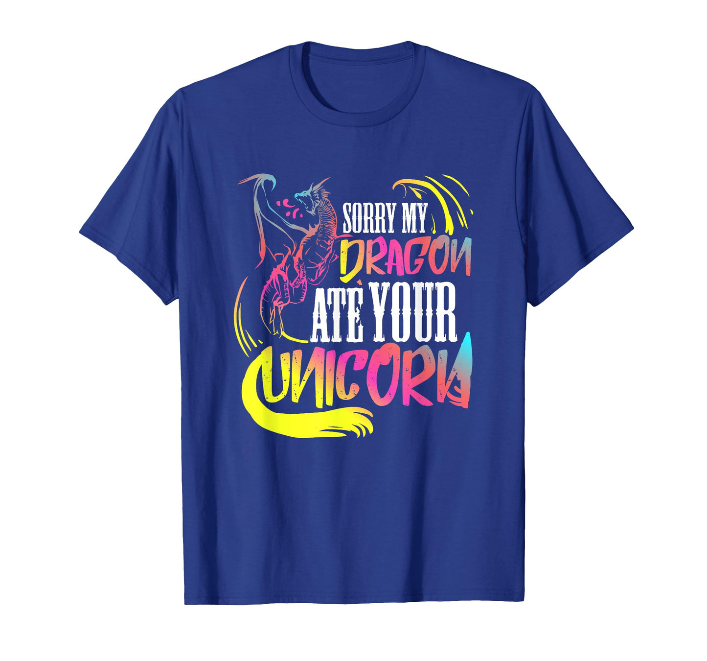 Sorry My Dragon Ate Your Unicorn Gift For A Fantasy Nerd T-Shirt