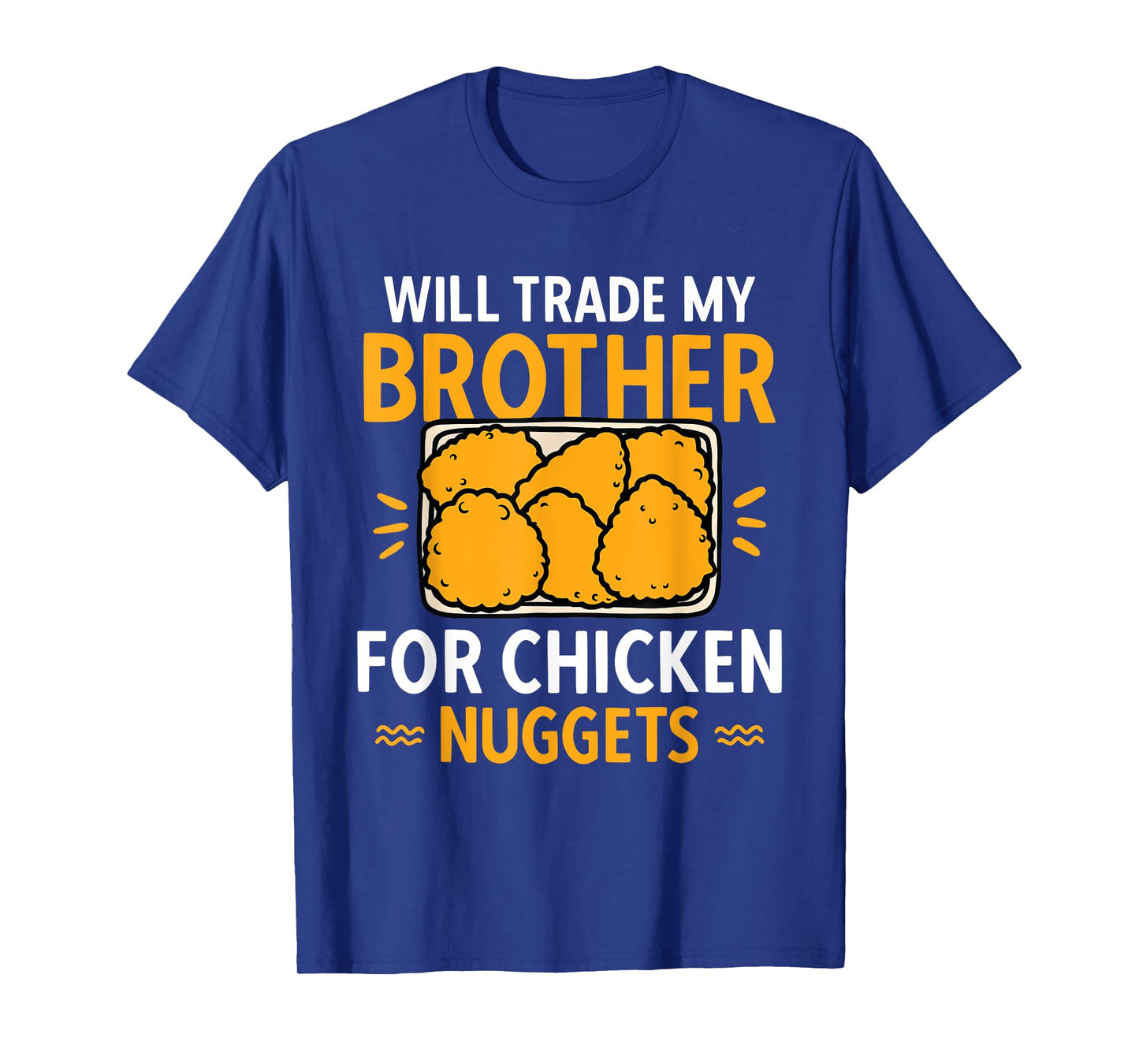 Chicken Nugget Lover Will Trade Brother For Chicken Nuggets T-Shirt