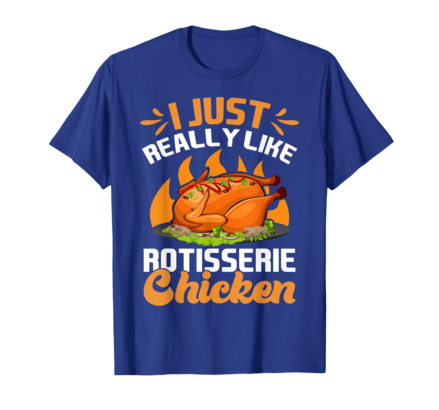 I Just Really Like Rotisserie Chicken Food T-Shirt