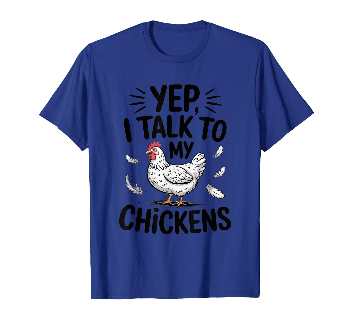 Yep, I Talk to My Chickens Funny Backyard Chicken Humor Farm T-Shirt