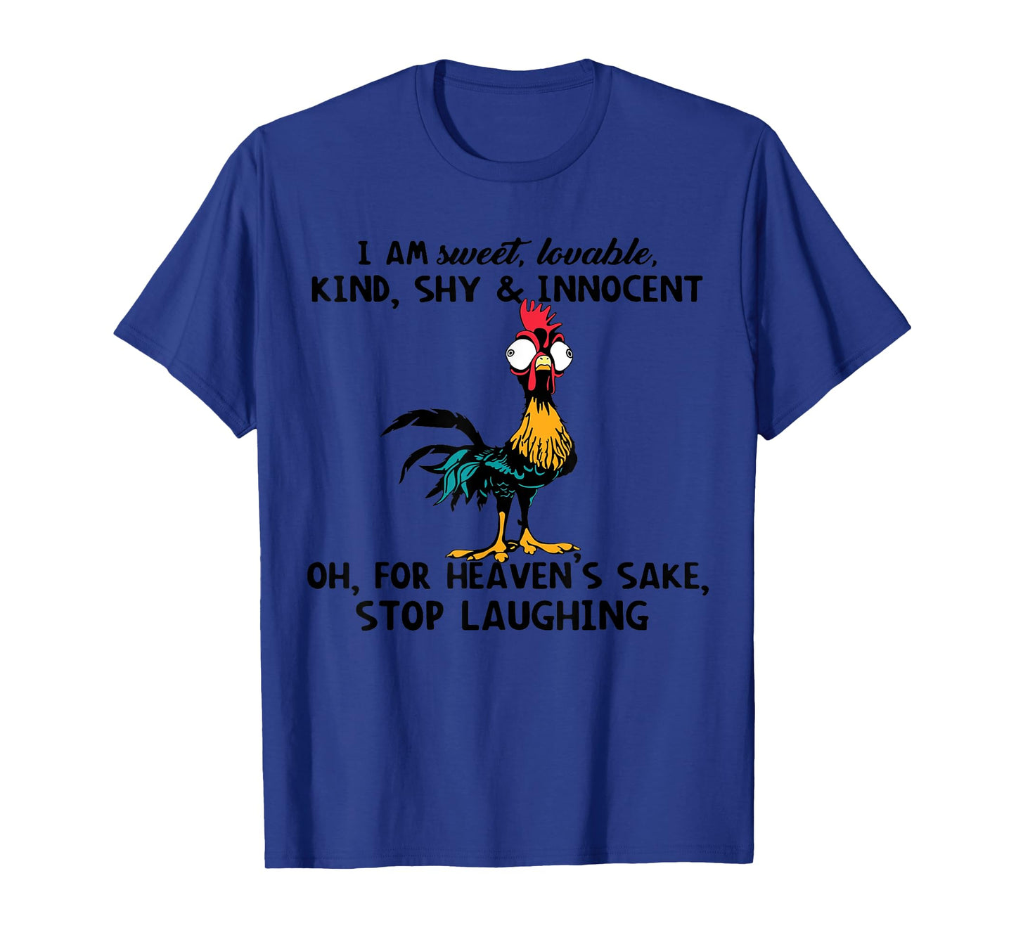 Chicken I Am Sweet Lovable Kind Shy Innocent Oh T-Shirt