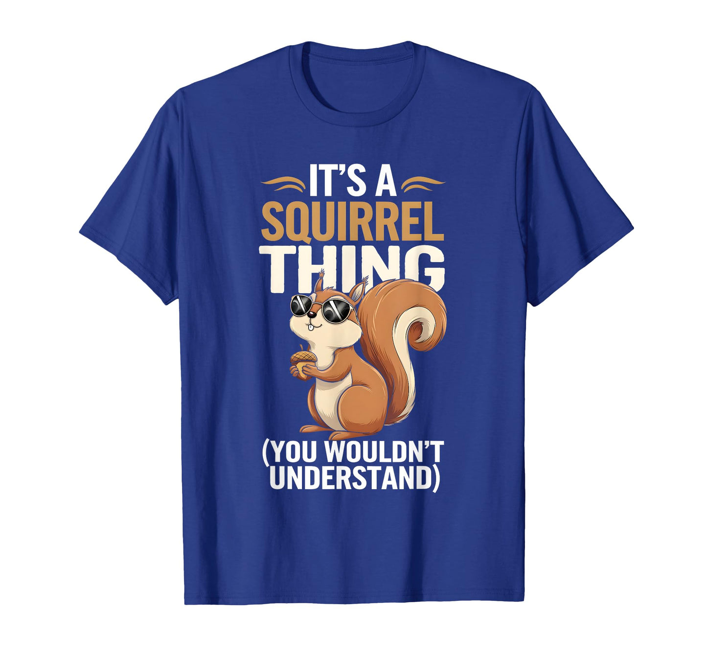 It's a Squirrel Thing Funny Squirrel and Animal Lovers T-Shirt