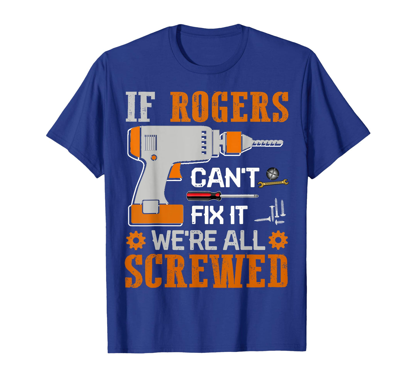 If ROGERS Can't Fix it We're All Screwed Fathers Day Gift T-Shirt