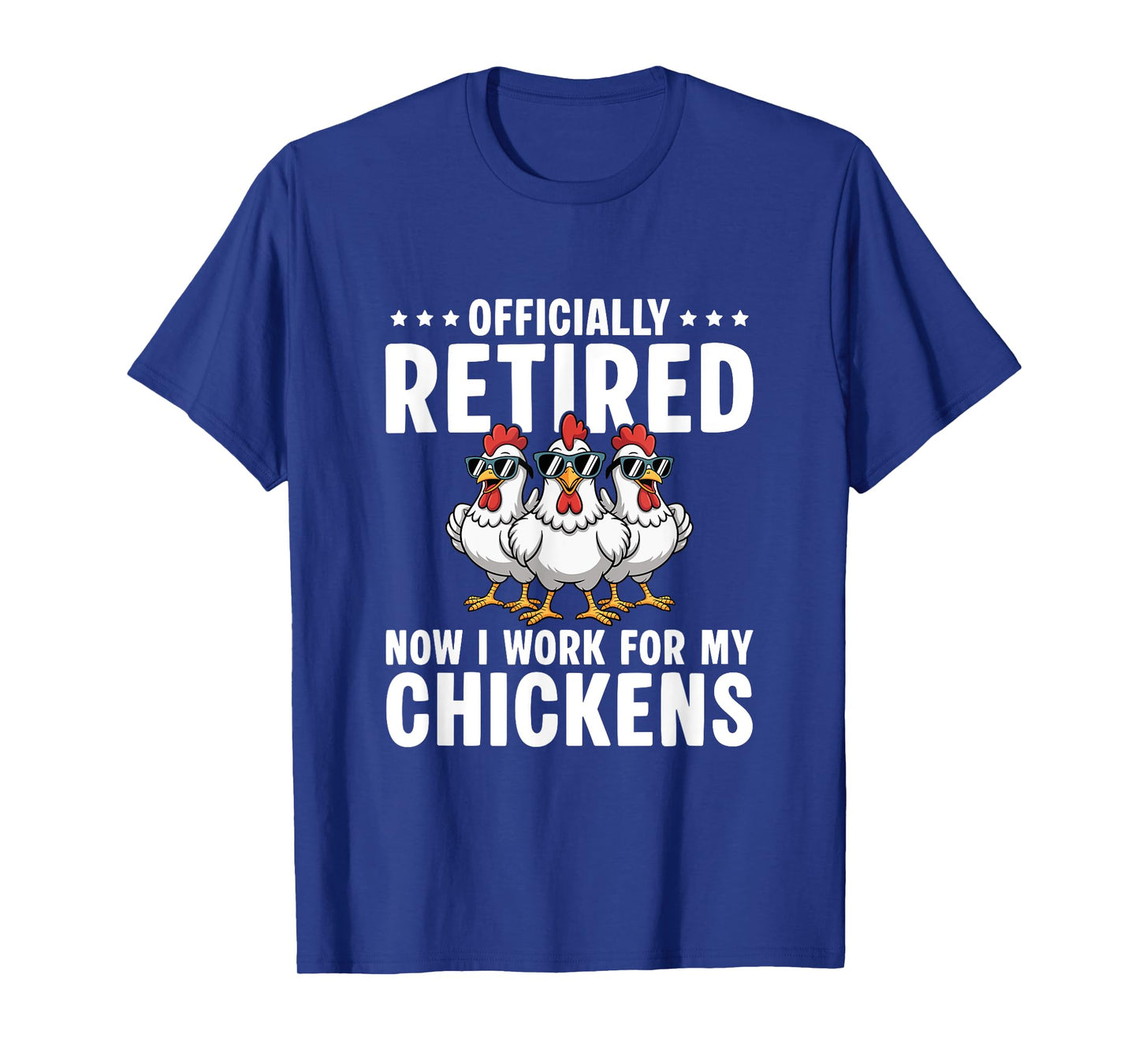 Retired Now I Work For My Chickens - Retirement T-Shirt