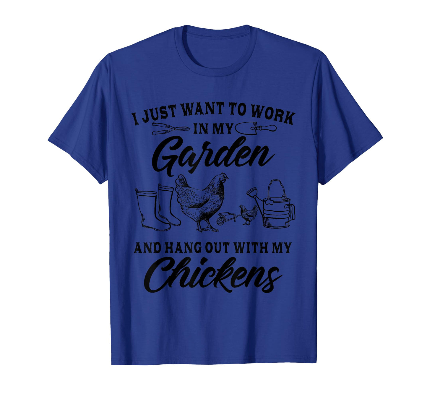 I Just Want To Work In My Garden And Hang Out With Chickens T-Shirt