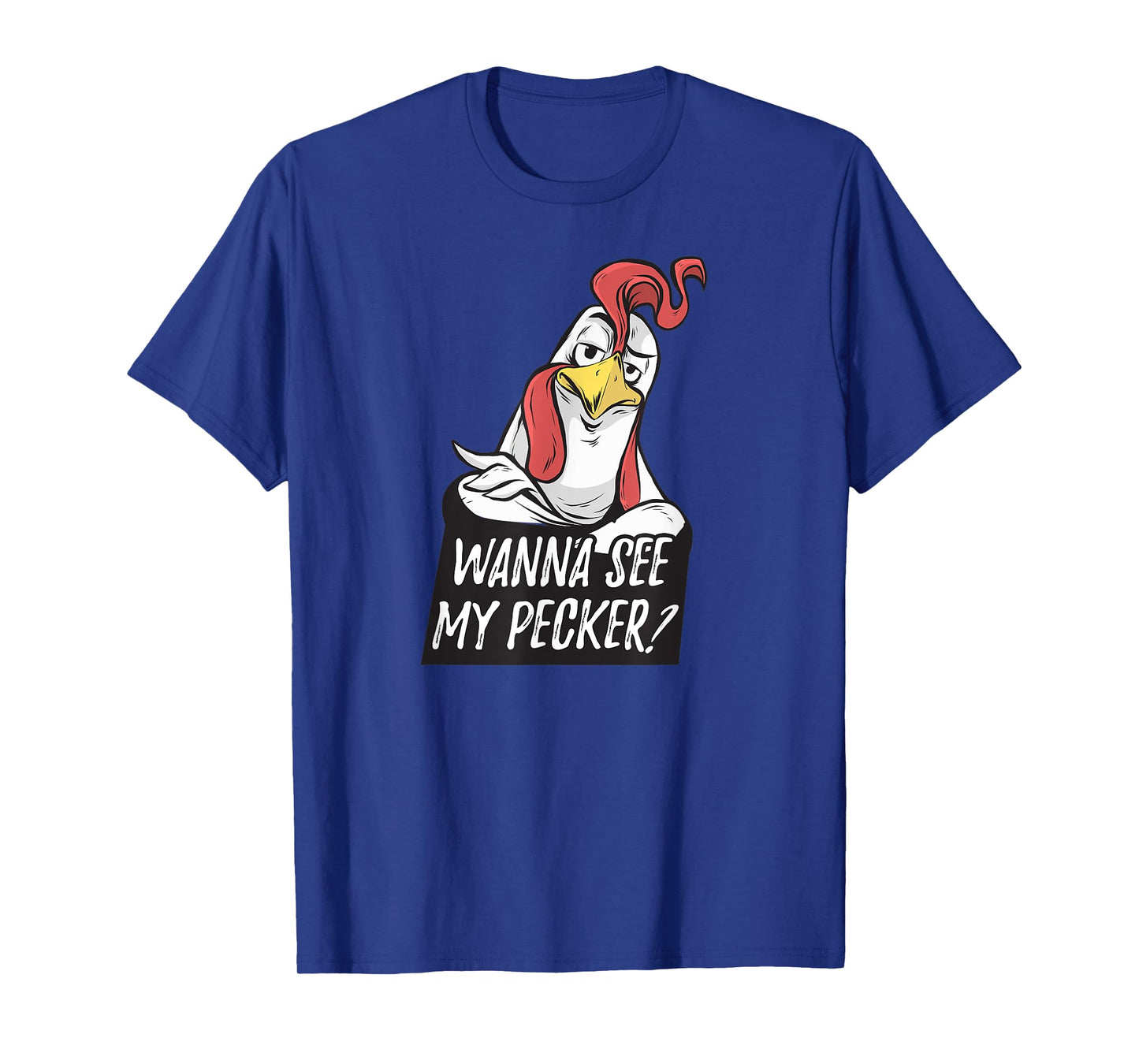 Want to see my pecker β Funny chicken farmer chicken lover T-Shirt